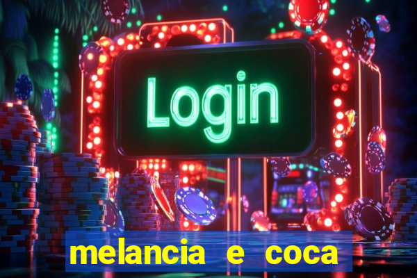 melancia e coca cola faz mal