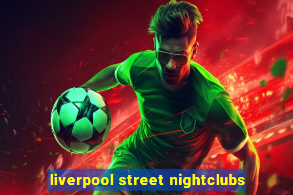 liverpool street nightclubs