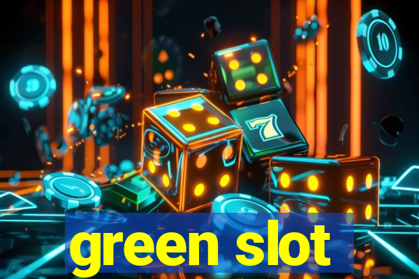 green slot