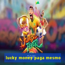 lucky money paga mesmo