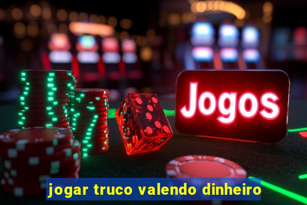 jogar truco valendo dinheiro