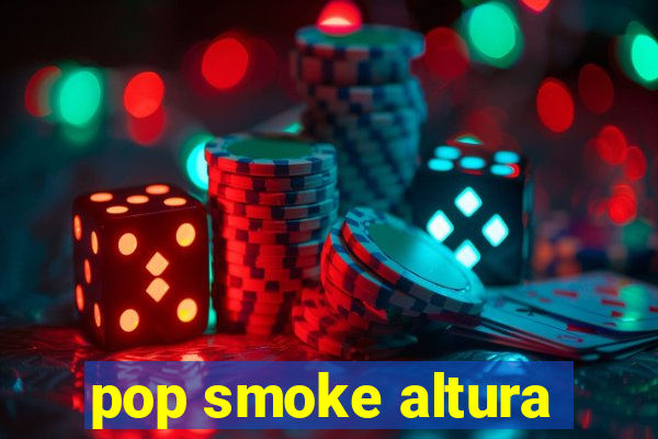 pop smoke altura