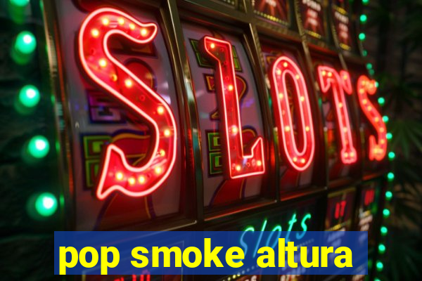 pop smoke altura