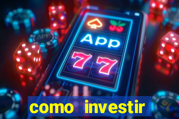 como investir grandes fortunas