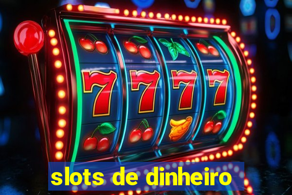 slots de dinheiro