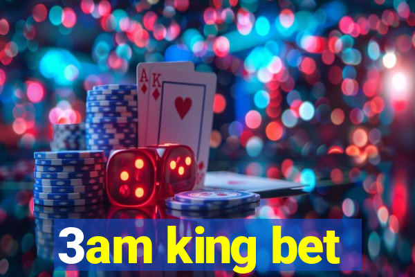 3am king bet