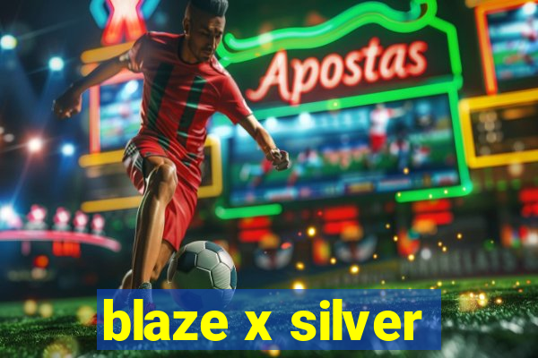 blaze x silver