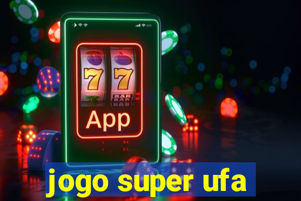 jogo super ufa