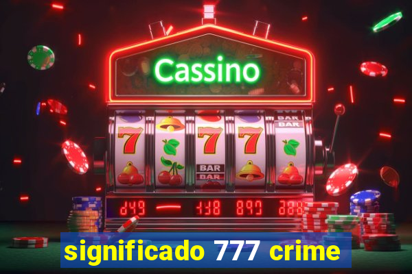 significado 777 crime