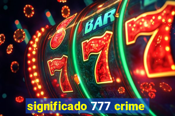 significado 777 crime