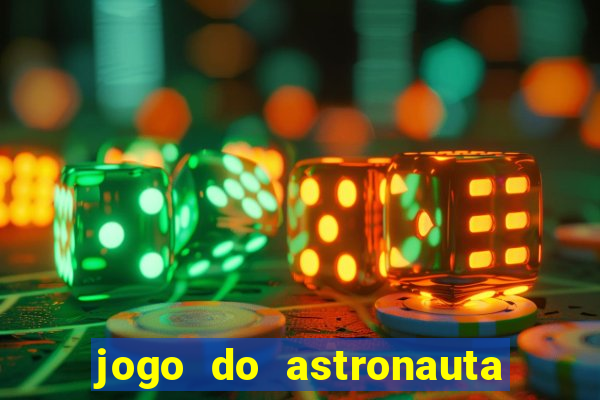 jogo do astronauta que ganha dinheiro