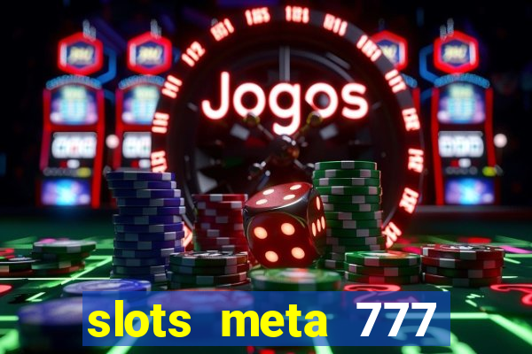 slots meta 777 real money