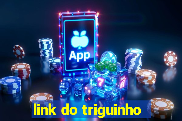 link do triguinho