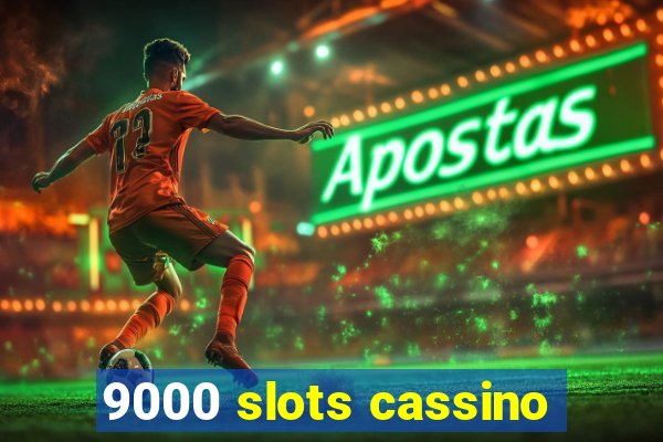 9000 slots cassino