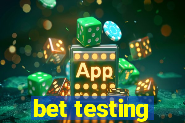 bet testing