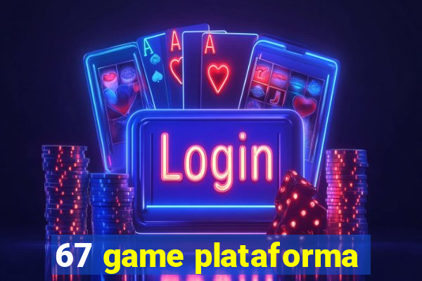 67 game plataforma