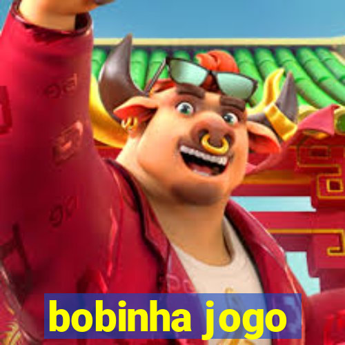 bobinha jogo