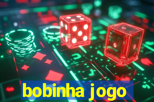 bobinha jogo