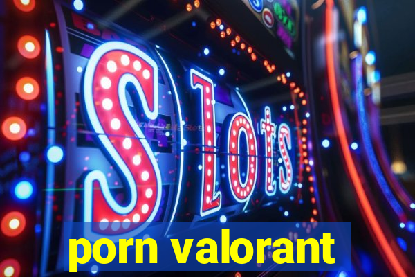 porn valorant