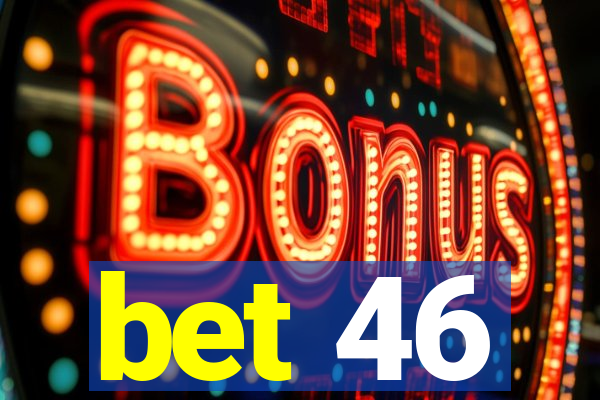 bet 46