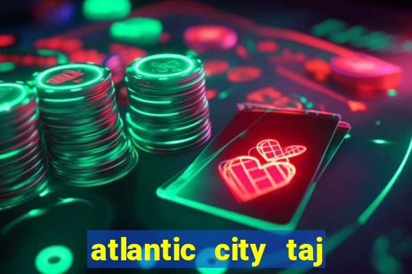 atlantic city taj mahal casino