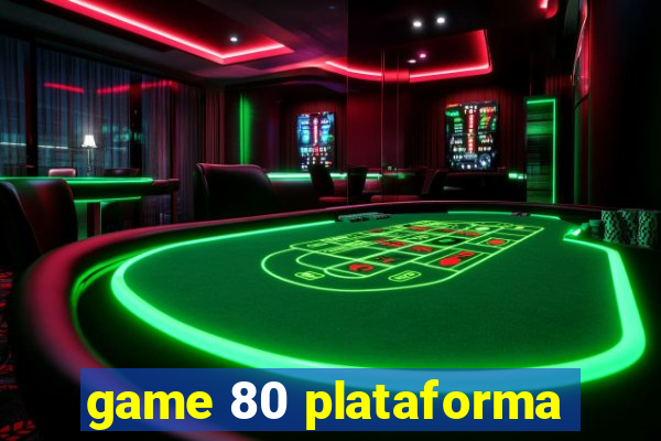 game 80 plataforma