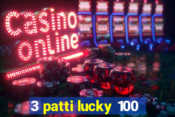 3 patti lucky 100