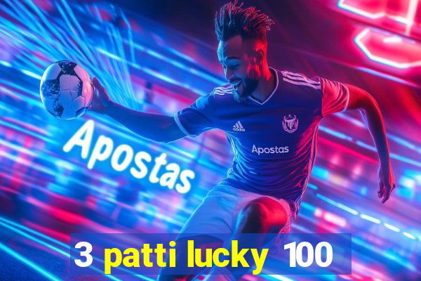 3 patti lucky 100