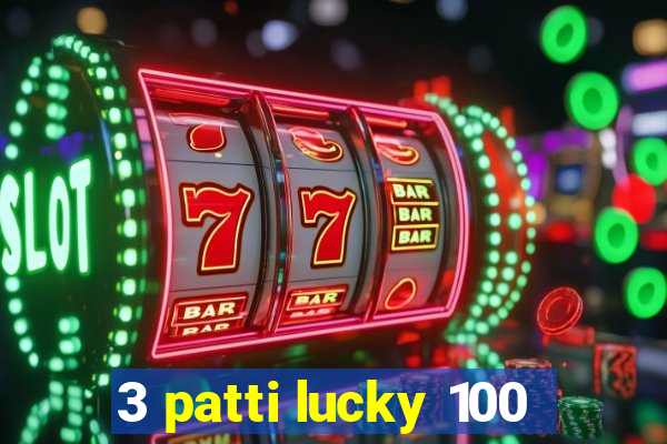 3 patti lucky 100