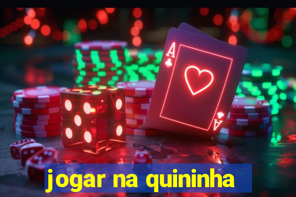 jogar na quininha