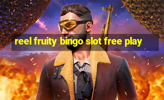 reel fruity bingo slot free play