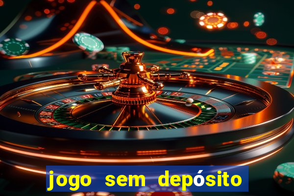 jogo sem depósito que ganha dinheiro