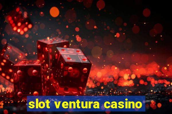 slot ventura casino