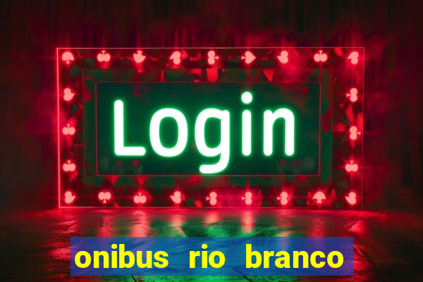 onibus rio branco porto velho