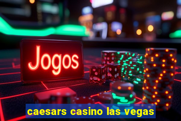 caesars casino las vegas