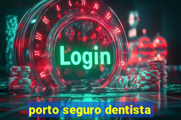 porto seguro dentista