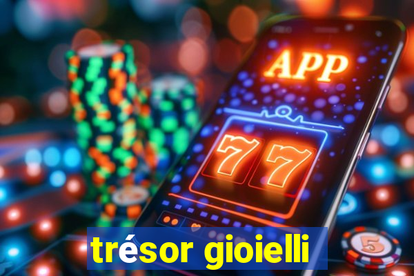 trésor gioielli