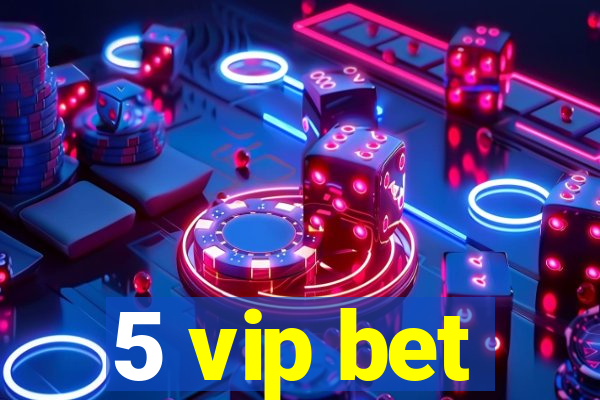 5 vip bet