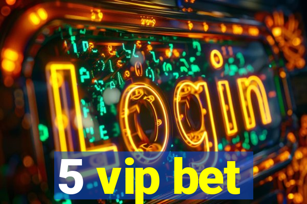 5 vip bet