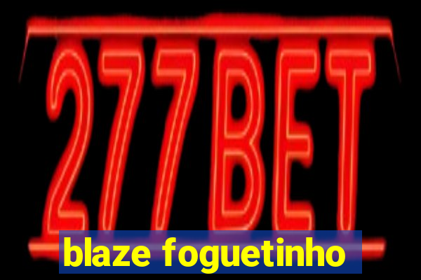 blaze foguetinho