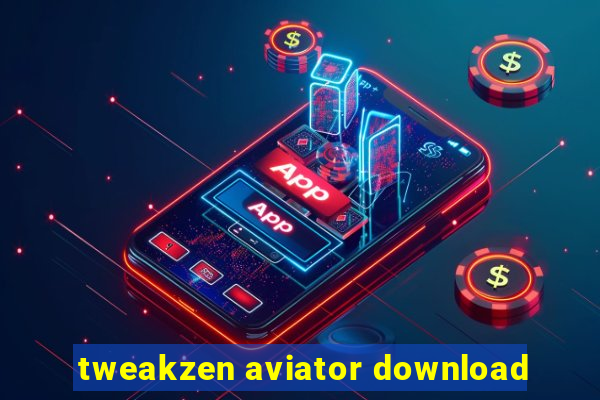 tweakzen aviator download