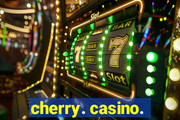 cherry. casino.