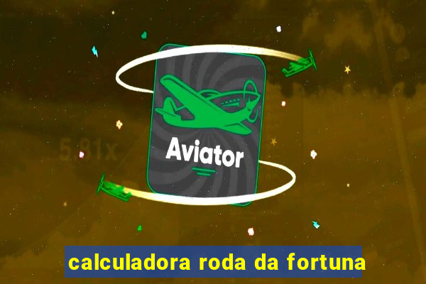 calculadora roda da fortuna