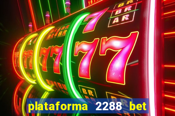 plataforma 2288 bet é confiável