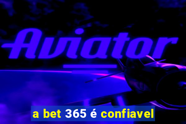 a bet 365 é confiavel