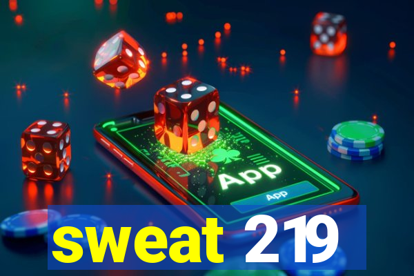 sweat 219