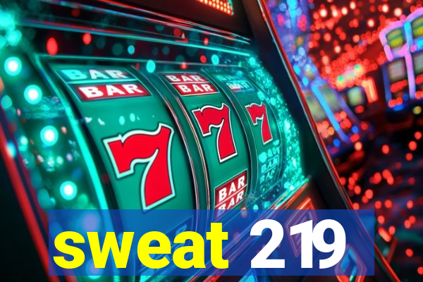 sweat 219