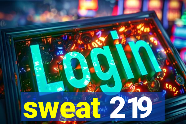 sweat 219