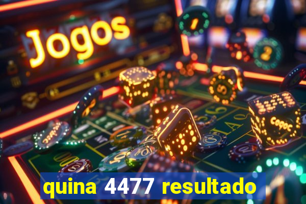 quina 4477 resultado