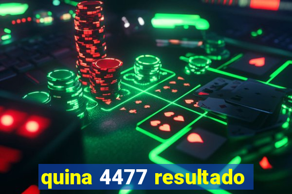 quina 4477 resultado